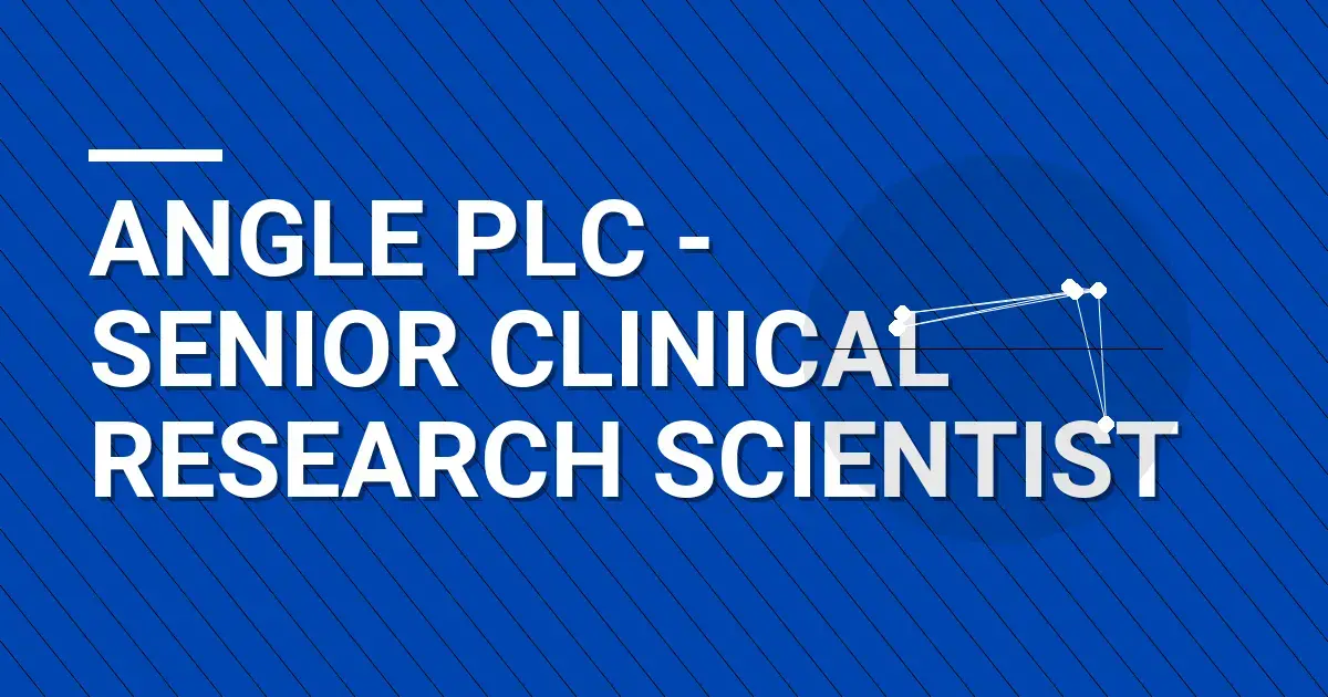 Angle plc - Senior Clinical Research Scientist
