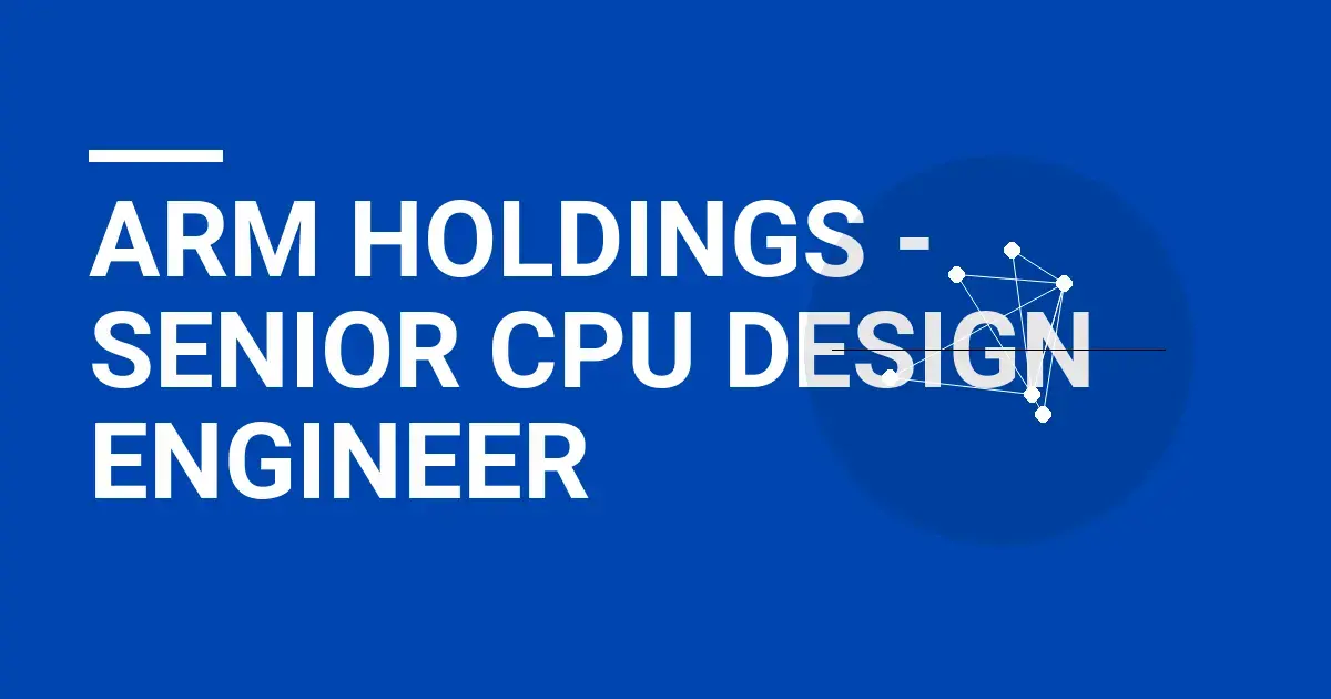 ARM Holdings - Senior CPU Design Engineer