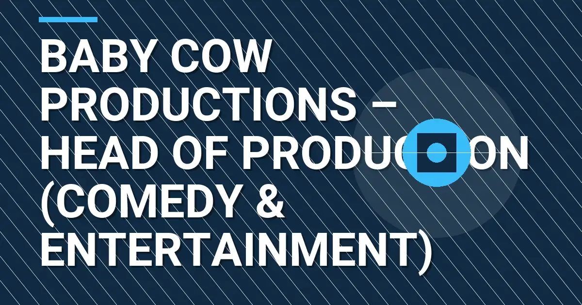 Baby Cow Productions – Head of Production (Comedy & Entertainment)