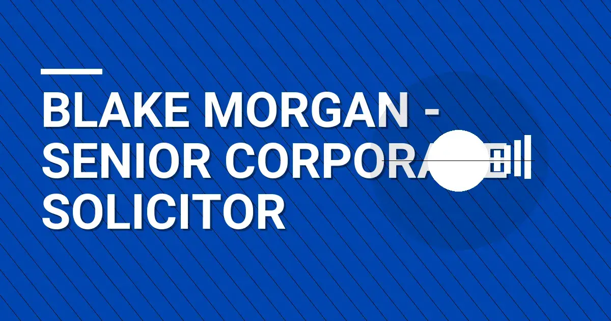 Blake Morgan - Senior Corporate Solicitor
