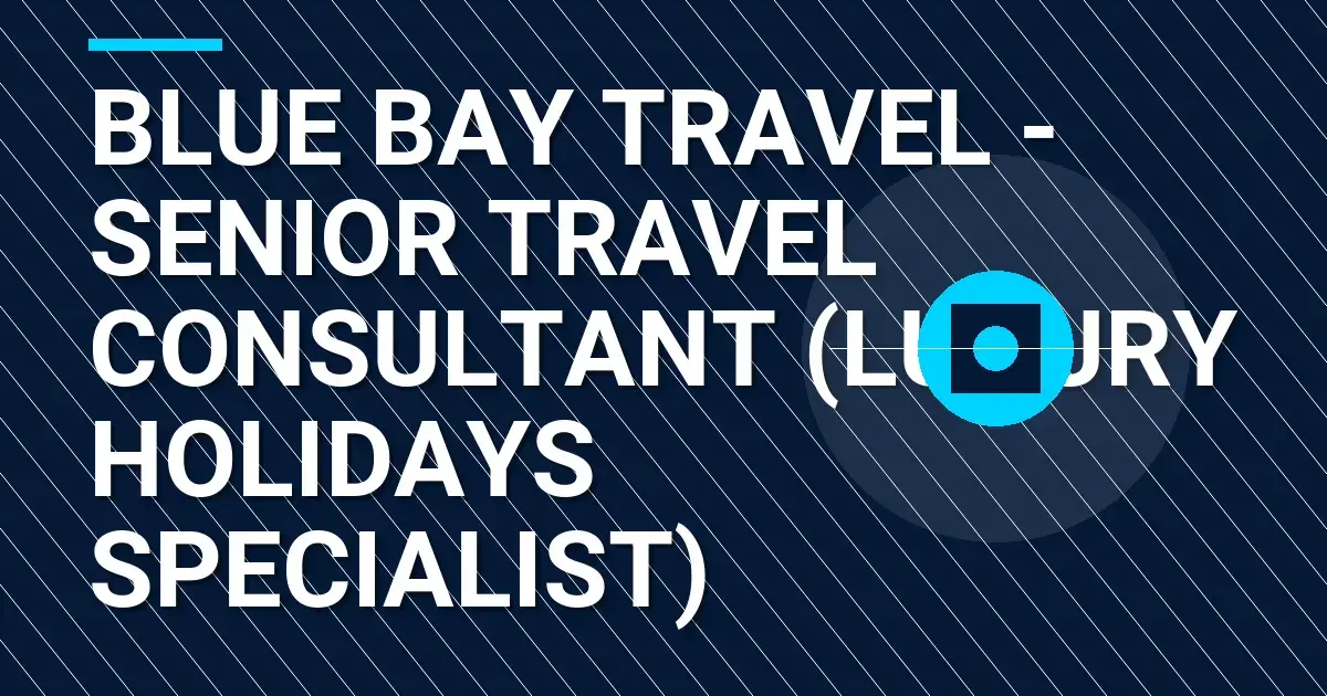 Blue Bay Travel - Senior Travel Consultant (Luxury Holidays Specialist)