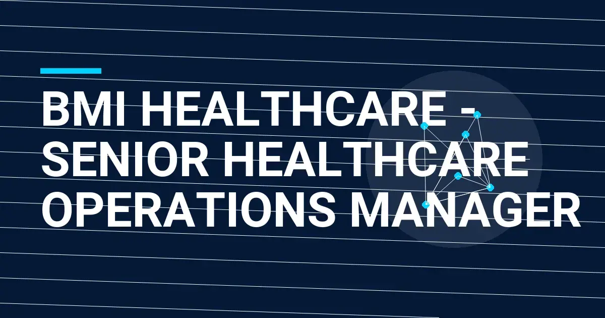BMI Healthcare - Senior Healthcare Operations Manager