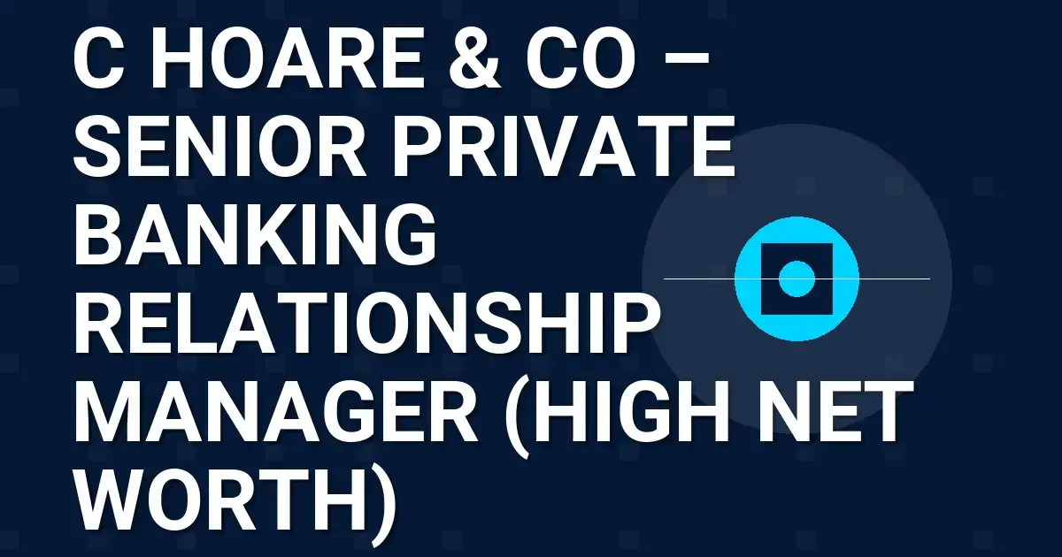 C Hoare & Co – Senior Private Banking Relationship Manager (High Net Worth)