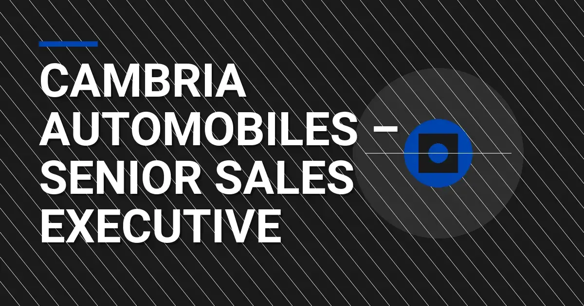 Cambria Automobiles – Senior Sales Executive