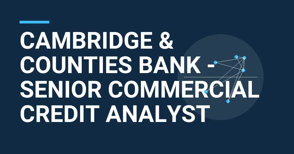 Cambridge & Counties Bank - Senior Commercial Credit Analyst