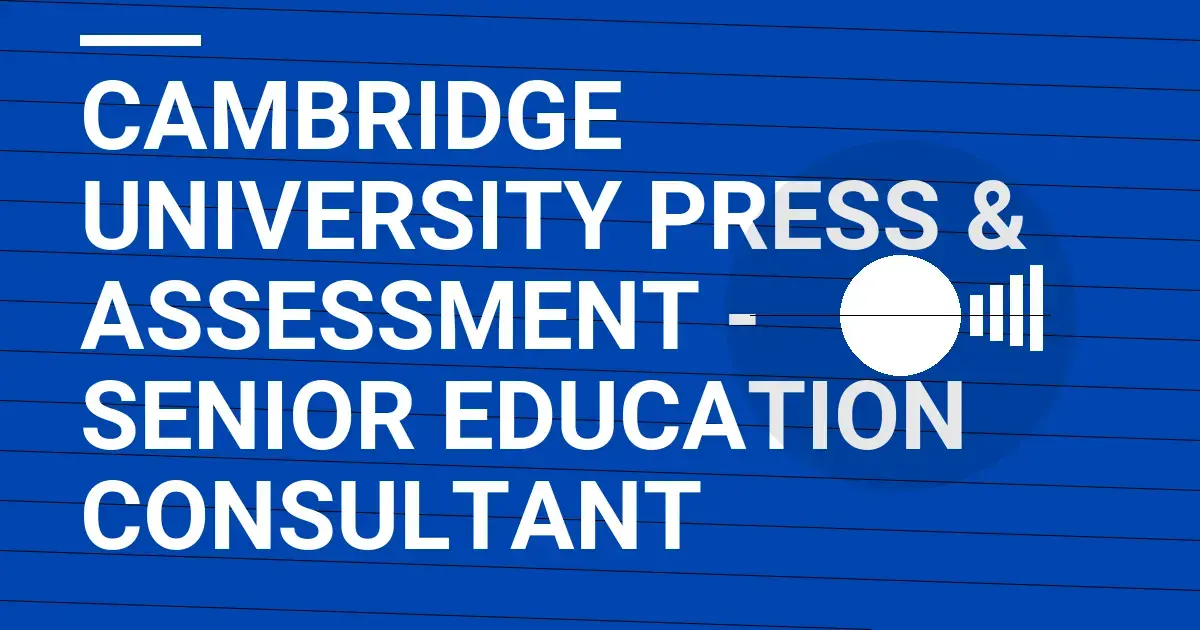 Cambridge University Press & Assessment - Senior Education Consultant