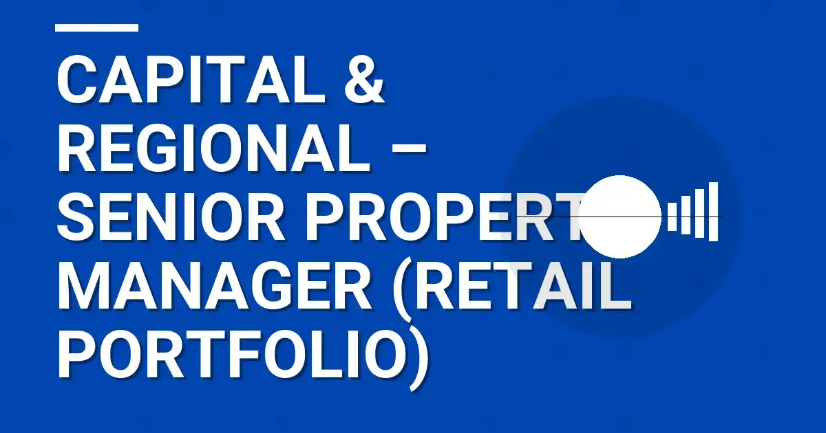 Capital & Regional – Senior Property Manager (Retail Portfolio)