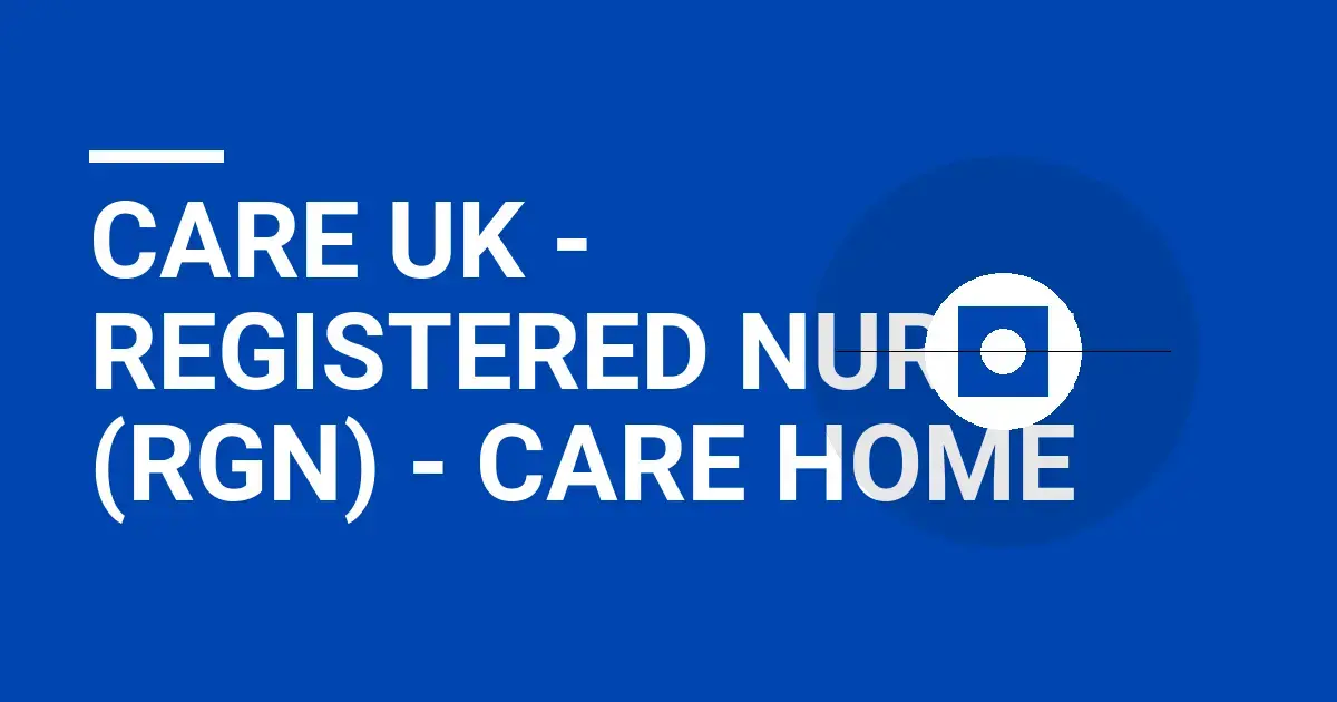 Care UK - Registered Nurse (RGN) - Care Home