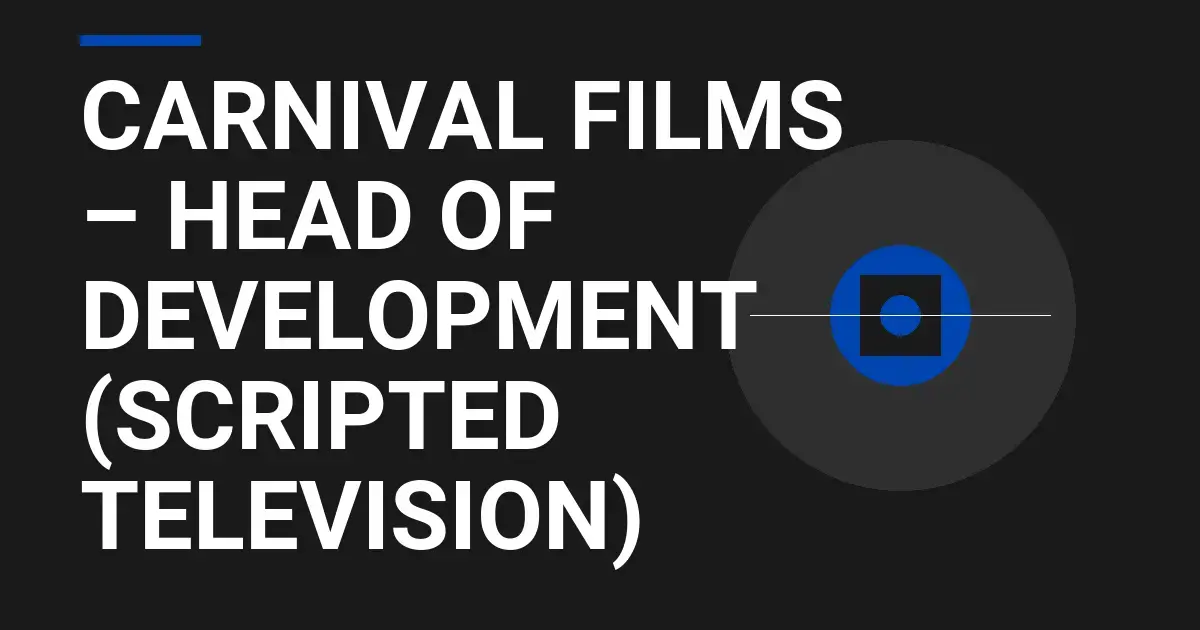 Carnival Films – Head of Development (Scripted Television)