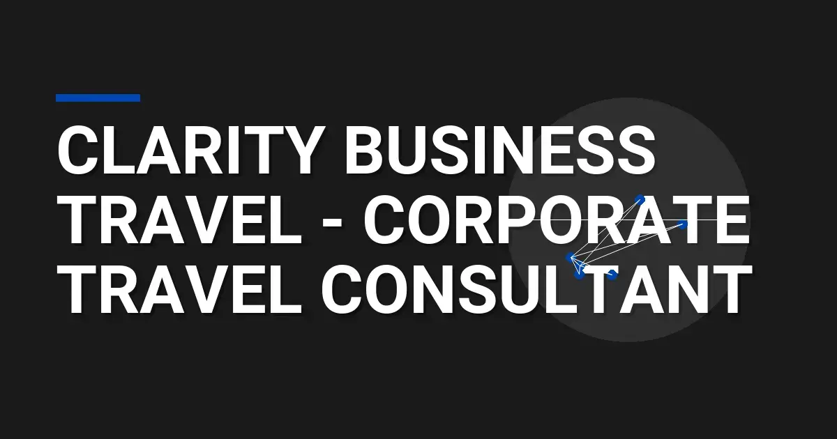 Clarity Business Travel - Corporate Travel Consultant