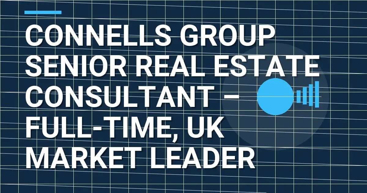 Connells Group Senior Real Estate Consultant – Full-Time, UK Market Leader