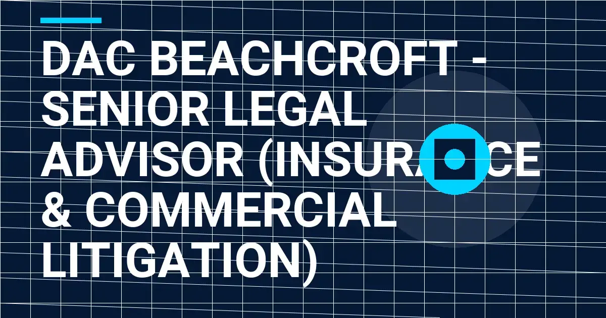 DAC Beachcroft - Senior Legal Advisor (Insurance & Commercial Litigation)