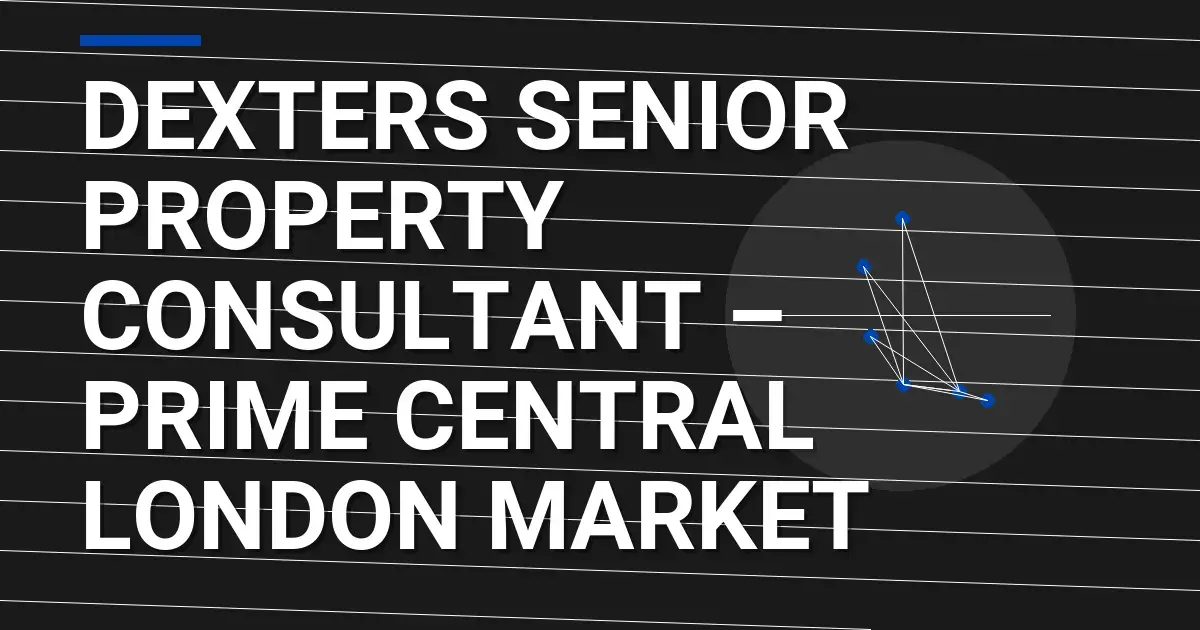 Dexters Senior Property Consultant – Prime Central London Market