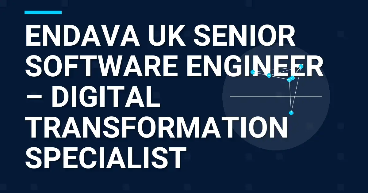 Endava UK Senior Software Engineer – Digital Transformation Specialist