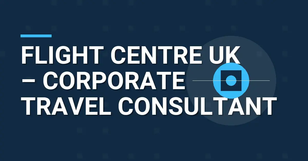Flight Centre UK – Corporate Travel Consultant