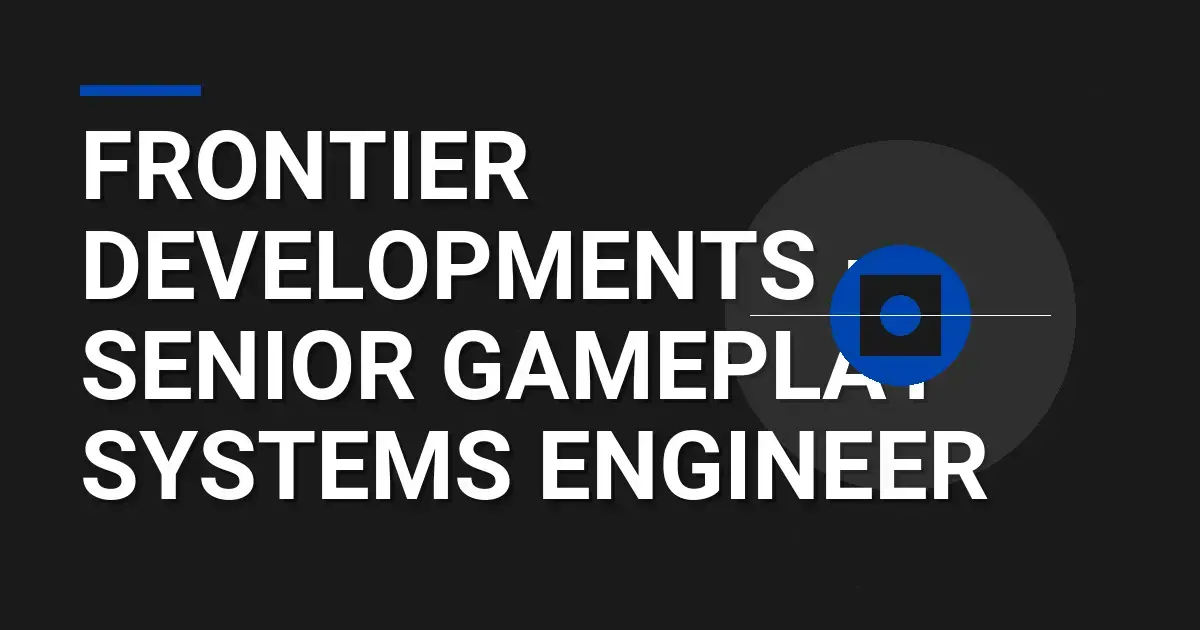 Frontier Developments – Senior Gameplay Systems Engineer