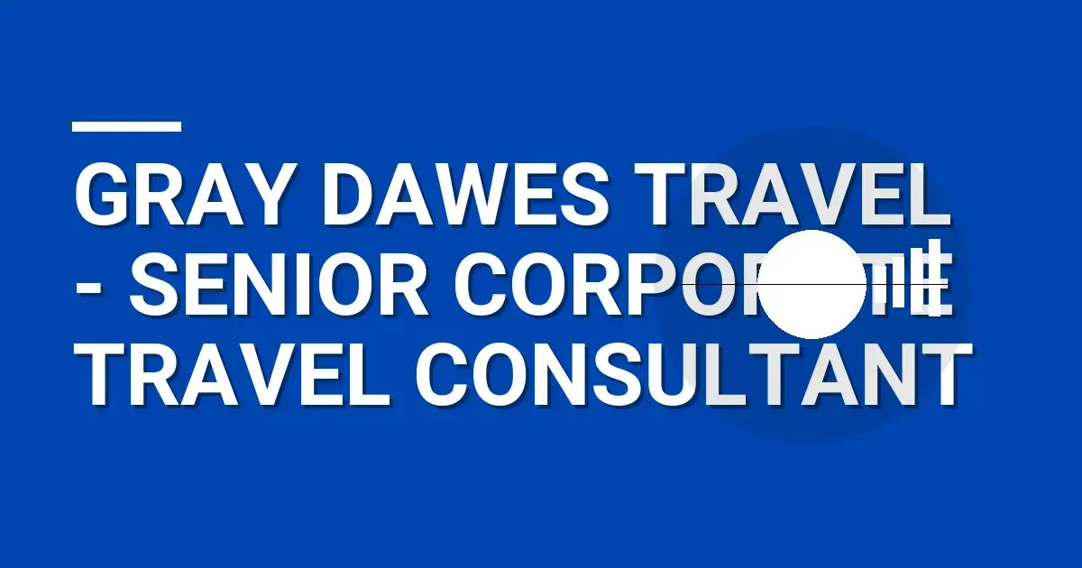 Gray Dawes Travel - Senior Corporate Travel Consultant