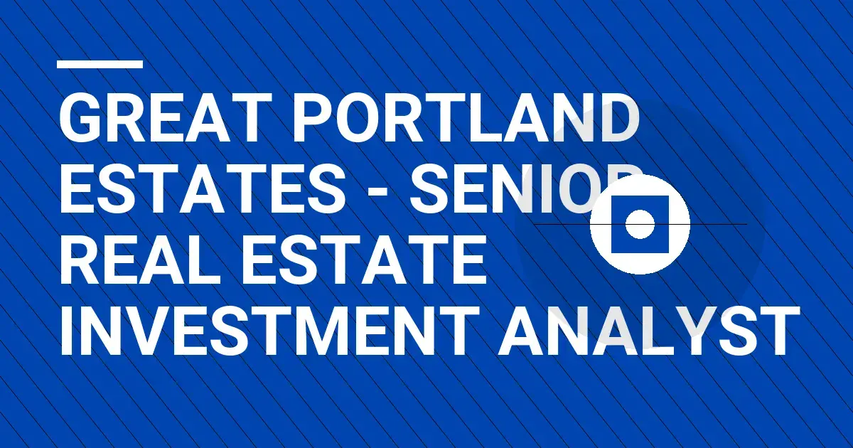 Great Portland Estates - Senior Real Estate Investment Analyst