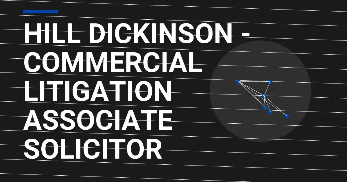 Hill Dickinson - Commercial Litigation Associate Solicitor