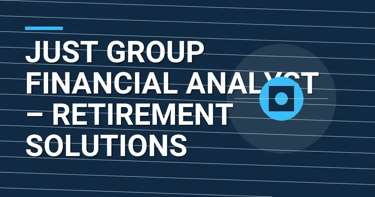 Just Group Financial Analyst – Retirement Solutions