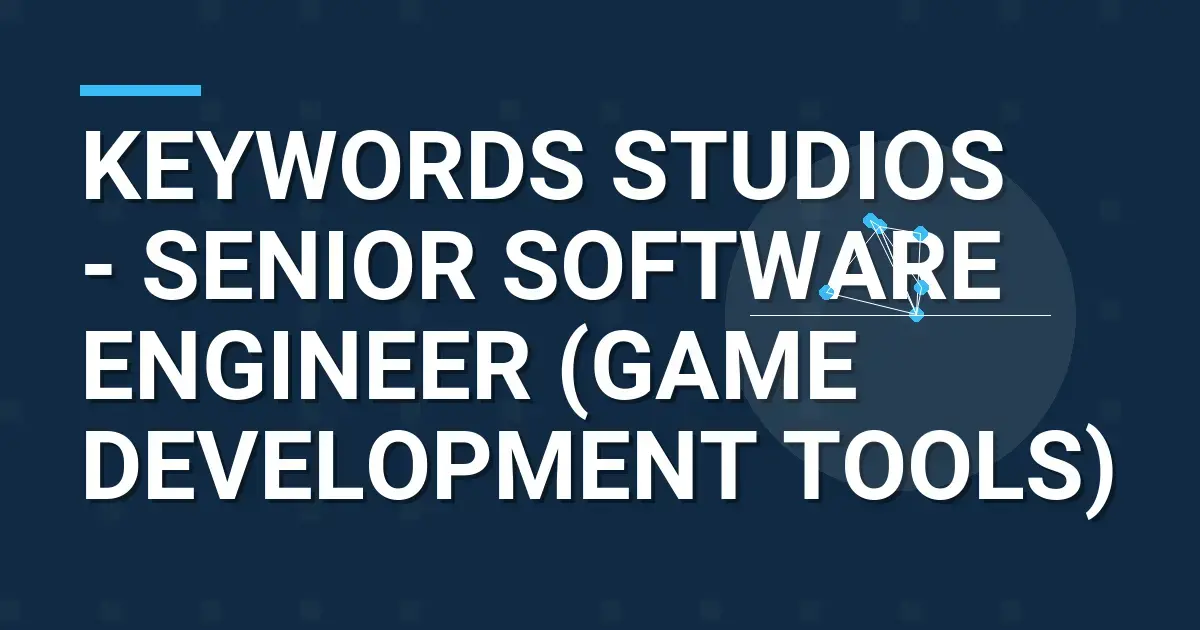 Keywords Studios - Senior Software Engineer (Game Development Tools)