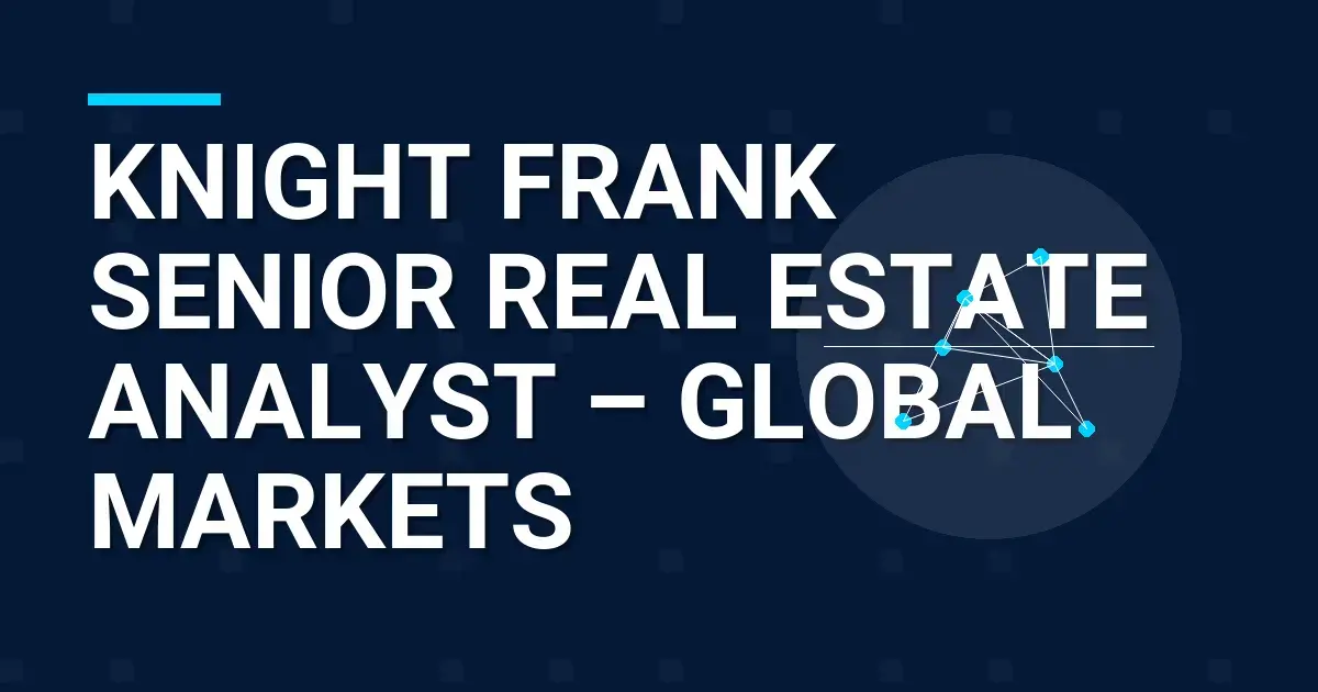 Knight Frank Senior Real Estate Analyst – Global Markets