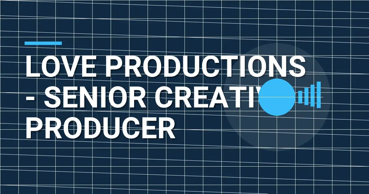 Love Productions - Senior Creative Producer