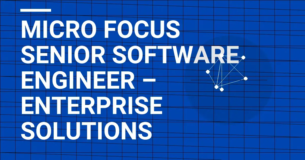 Micro Focus Senior Software Engineer – Enterprise Solutions