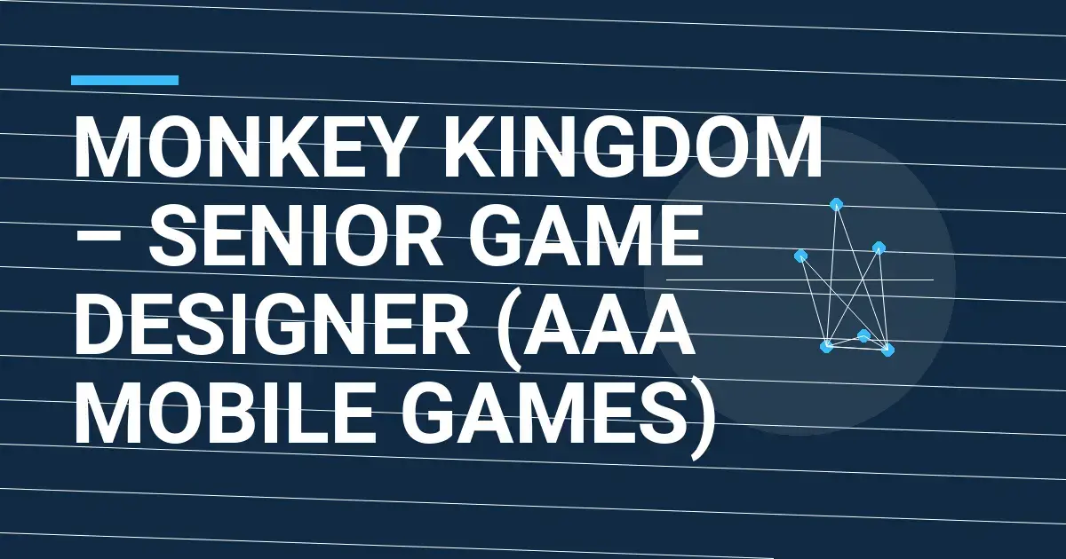 Monkey Kingdom – Senior Game Designer (AAA Mobile Games)