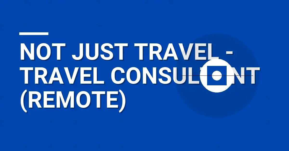 Not Just Travel - Travel Consultant (Remote)