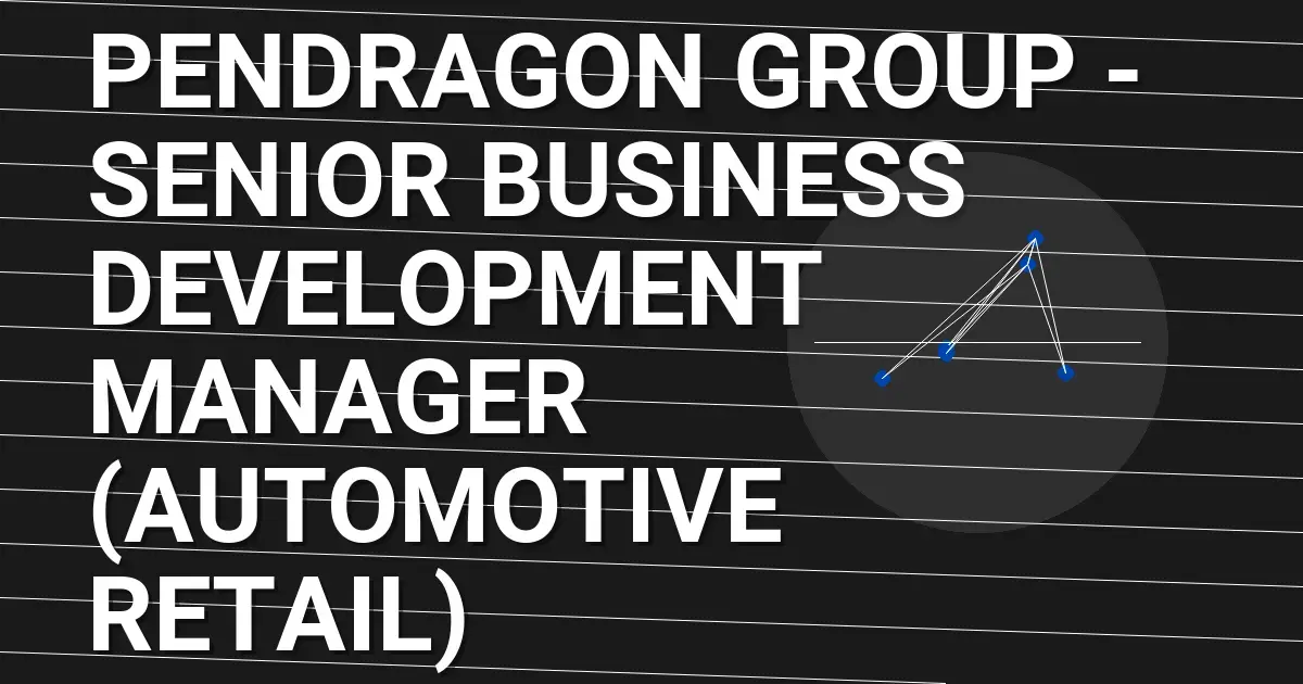 Pendragon Group - Senior Business Development Manager (Automotive Retail)