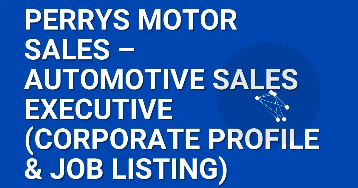 Perrys Motor Sales – Automotive Sales Executive (Corporate Profile & Job Listing)