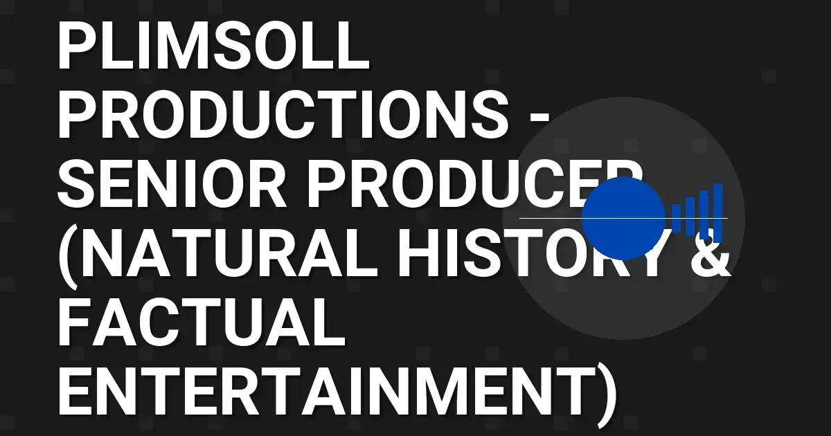 Plimsoll Productions - Senior Producer (Natural History & Factual Entertainment)