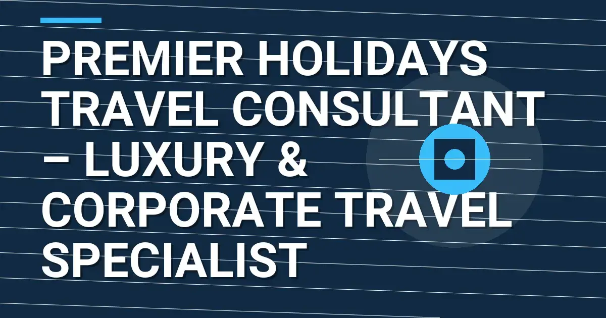 Premier Holidays Travel Consultant – Luxury & Corporate Travel Specialist