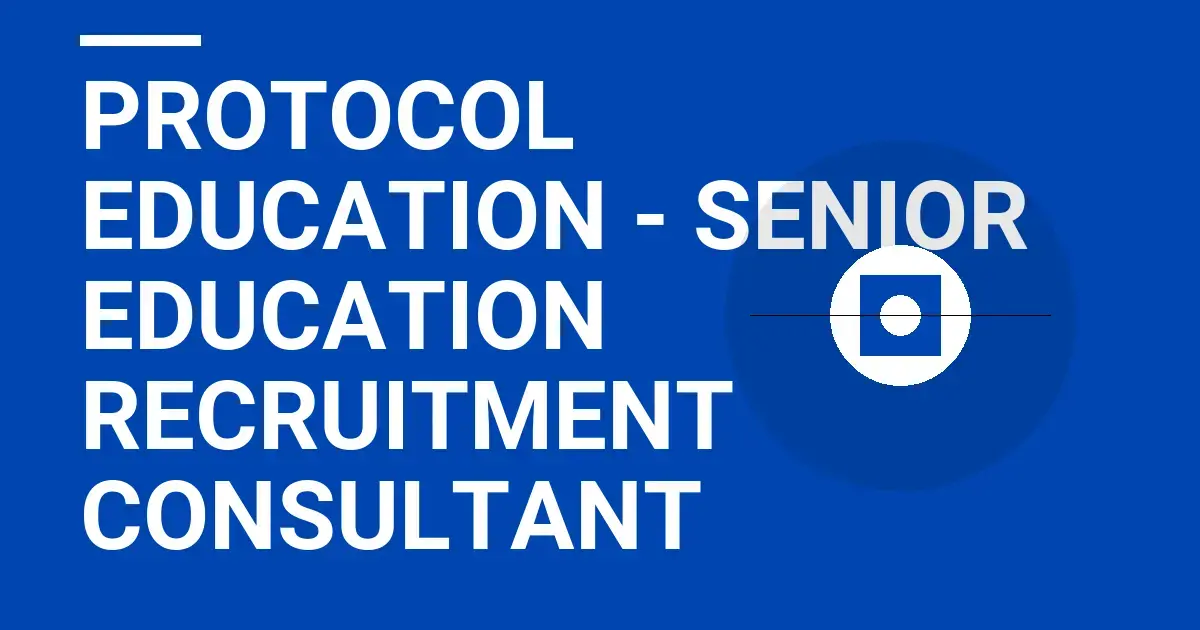 Protocol Education - Senior Education Recruitment Consultant