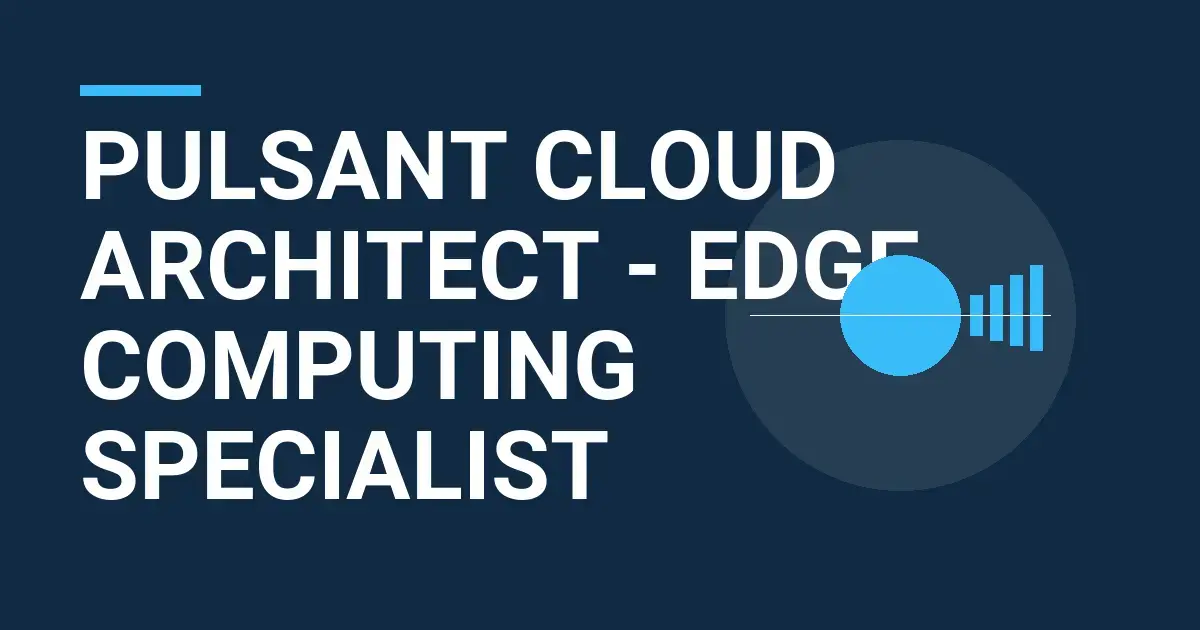 Pulsant Cloud Architect - Edge Computing Specialist
