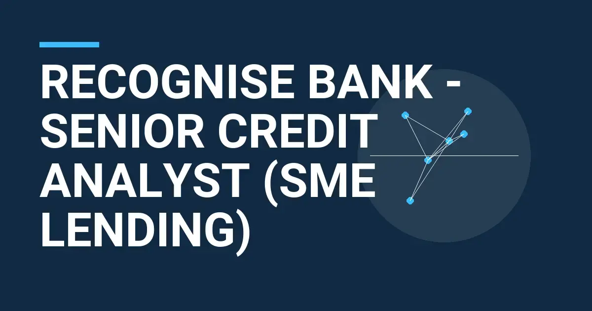 Recognise Bank - Senior Credit Analyst (SME Lending)