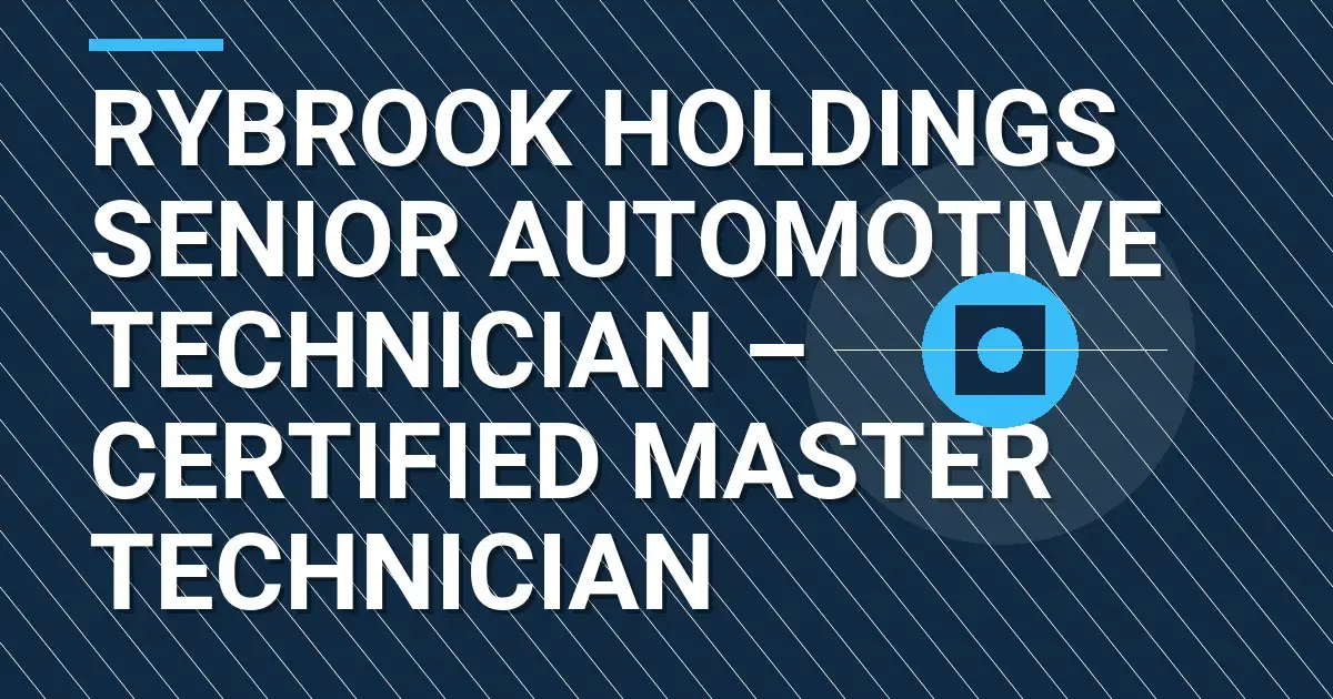 Rybrook Holdings Senior Automotive Technician – Certified Master Technician