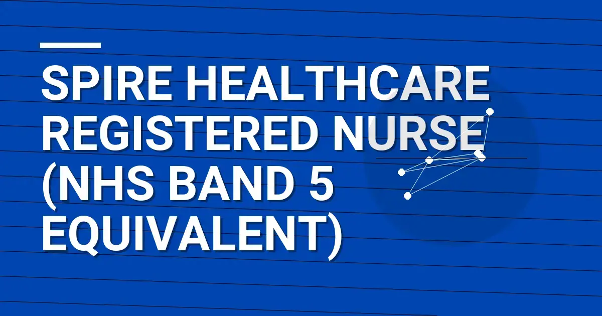 Spire Healthcare Registered Nurse (NHS Band 5 Equivalent)