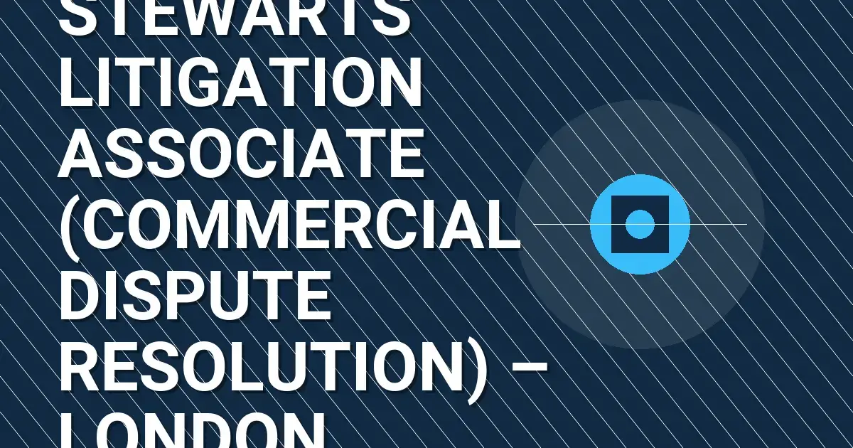 Stewarts Litigation Associate (Commercial Dispute Resolution) – London