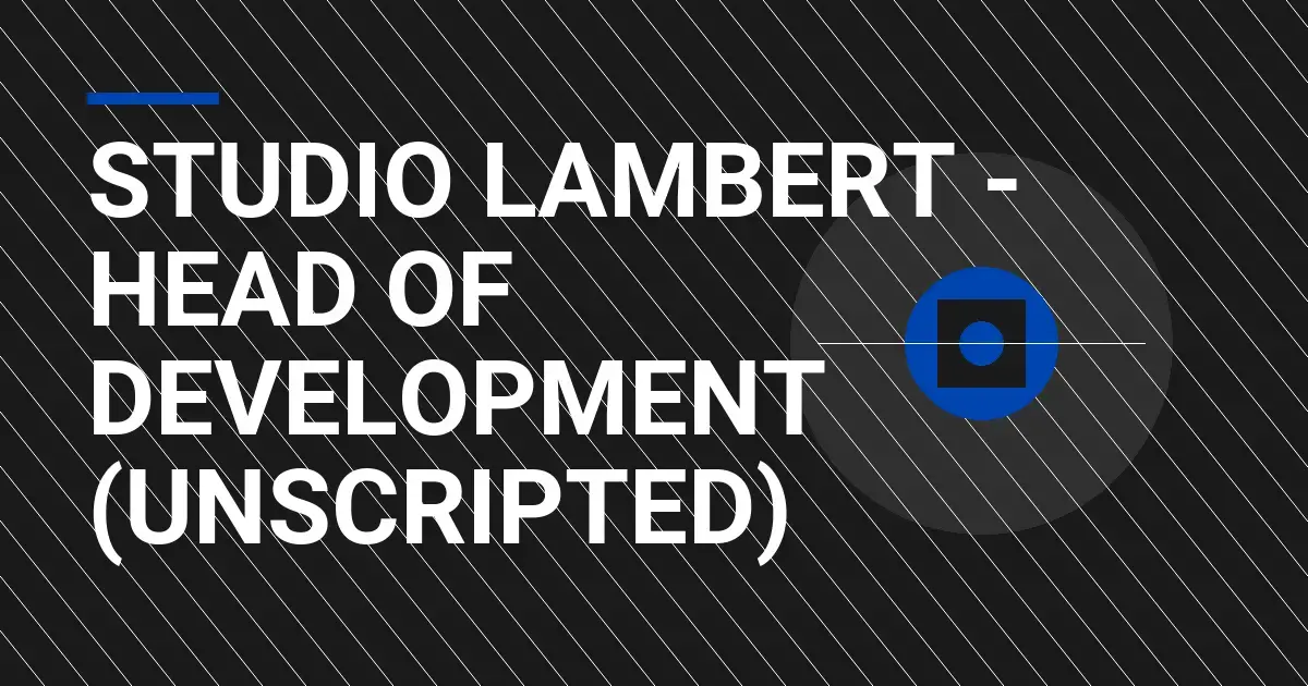 Studio Lambert - Head of Development (Unscripted)