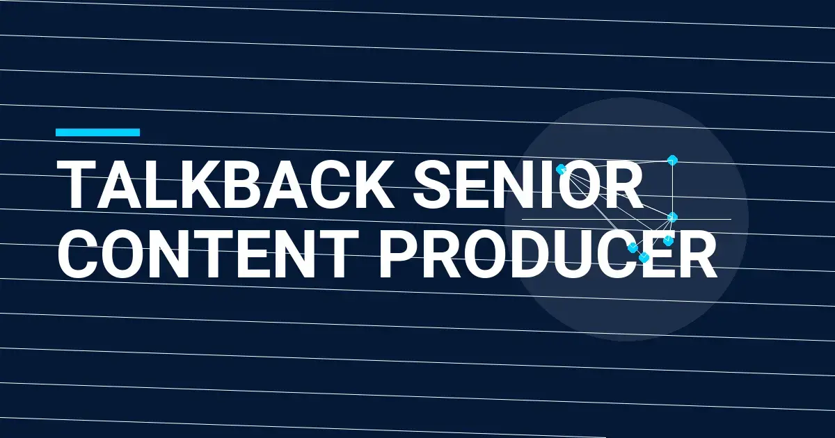 Talkback Senior Content Producer