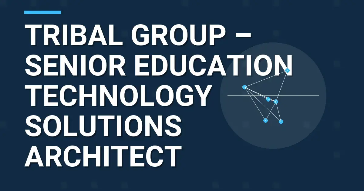 Tribal Group – Senior Education Technology Solutions Architect