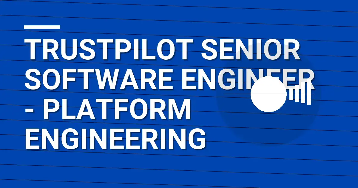 Trustpilot Senior Software Engineer - Platform Engineering