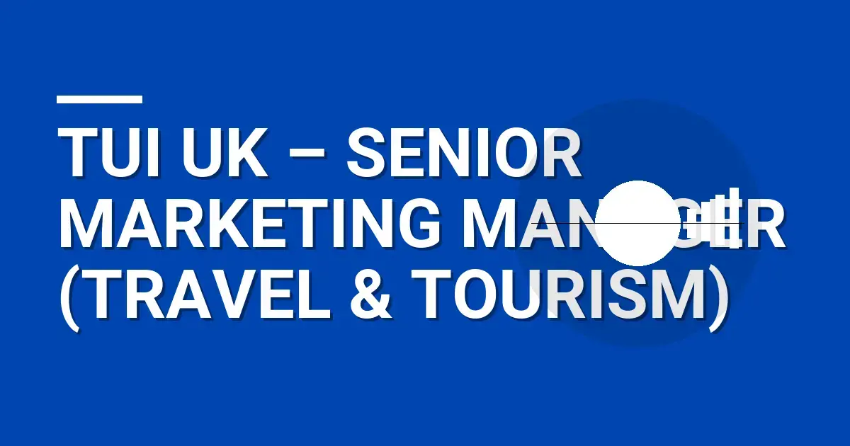 TUI UK – Senior Marketing Manager (Travel & Tourism)