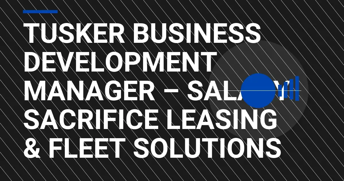Tusker Business Development Manager – Salary Sacrifice Leasing & Fleet Solutions