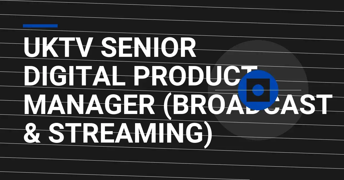 UKTV Senior Digital Product Manager (Broadcast & Streaming)