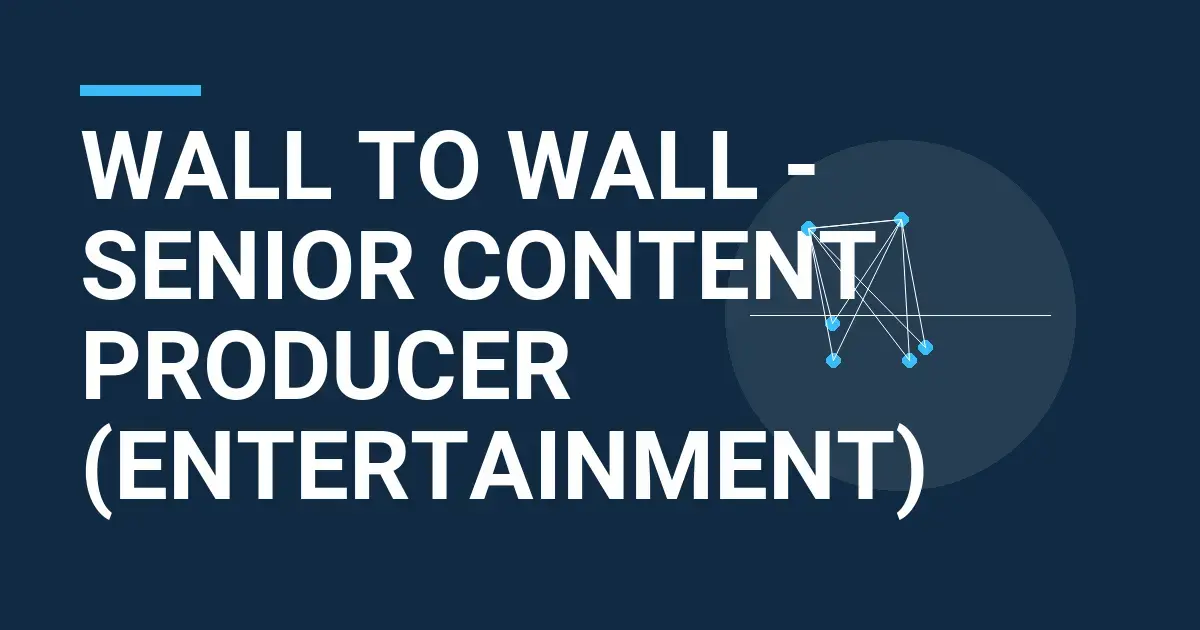 Wall to Wall - Senior Content Producer (Entertainment)