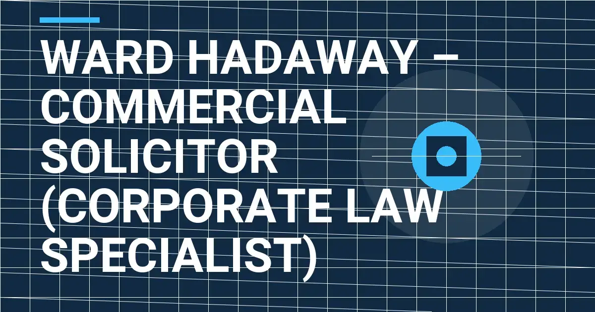 Ward Hadaway – Commercial Solicitor (Corporate Law Specialist)