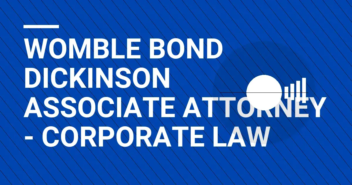 Womble Bond Dickinson Associate Attorney - Corporate Law